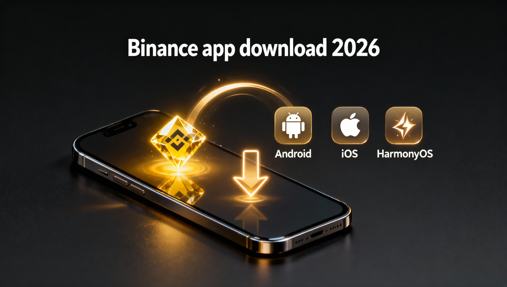How to Download Binance in 2026: Official Website & App Guide for Android, iOS, HarmonyOS & Desktop (Anti-Fake)
